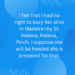 I felt that I had no right to bury her alive in Madeira-my St. Helena, Helena, Finch. I suppose she will be howled she is prepared for that.